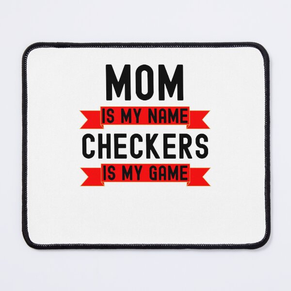 Item preview, Mom is my name Checkers is my game funny Checkers player designed and sold by snowry.