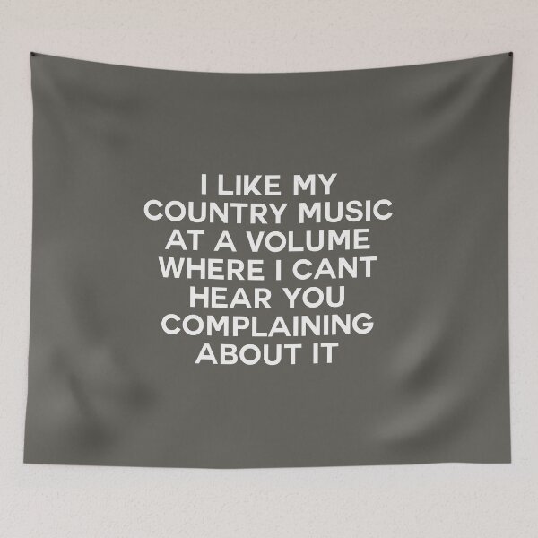 Item preview, I Like My Country Music at a Volume Where I Can't Hear You Complaining About it. designed and sold by ccooll.