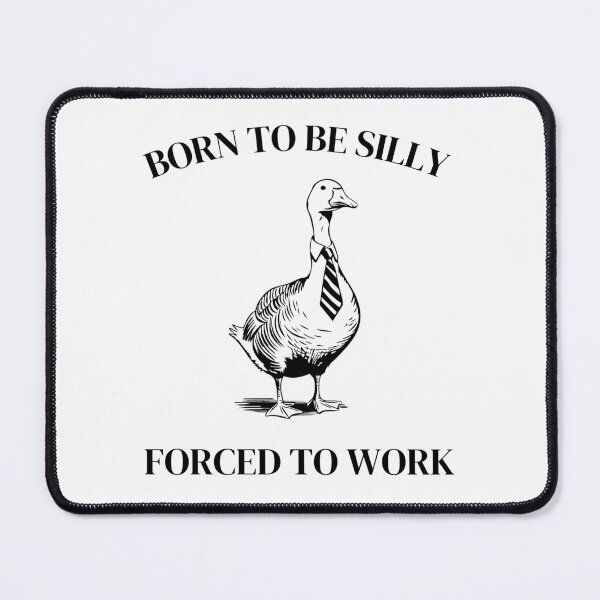 Item preview, Born to Be Silly - Silly Goose Work Meme designed and sold by Goofylittleguys.