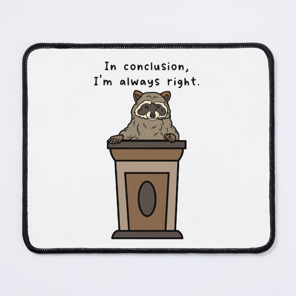 Item preview, In Conclusion, I'm Always Right - Funny Raccoon designed and sold by Goofylittleguys.