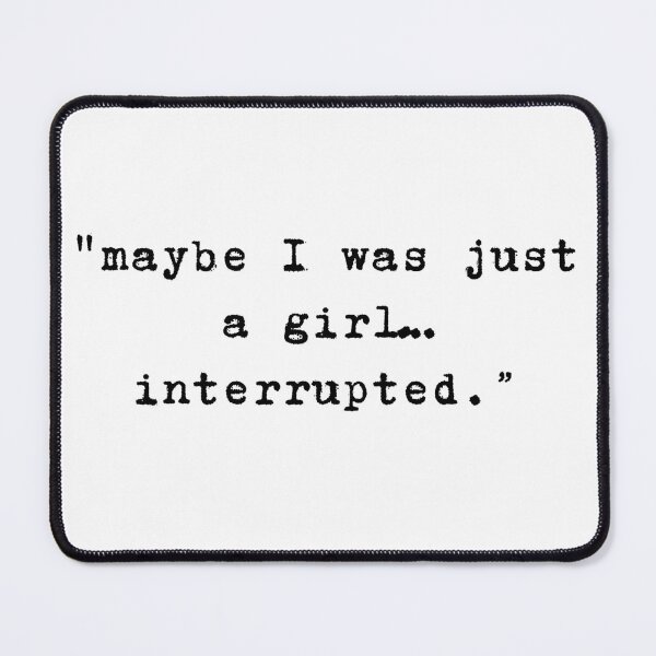 Item preview, Maybe I was just a girl... interrupted.  designed and sold by niiceshop.