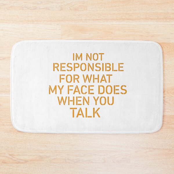 Item preview, IM NOT RESPONSIBLE FOR WHAT MY FACE DOES WHEN YOU TALK!! designed and sold by TShirtCrafters.