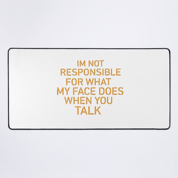 Item preview, IM NOT RESPONSIBLE FOR WHAT MY FACE DOES WHEN YOU TALK!! designed and sold by TShirtCrafters.