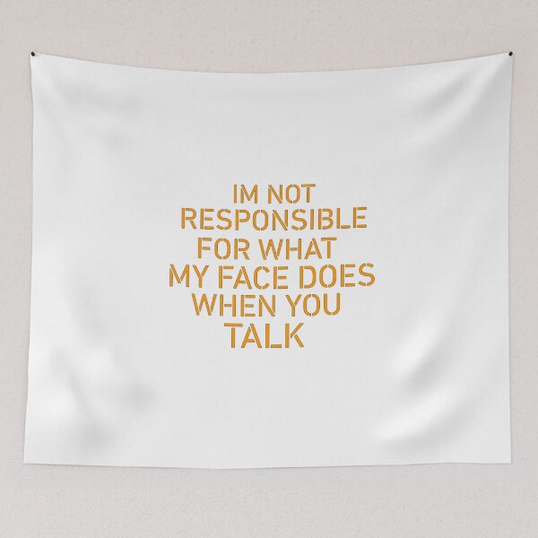 Item preview, IM NOT RESPONSIBLE FOR WHAT MY FACE DOES WHEN YOU TALK!! designed and sold by TShirtCrafters.