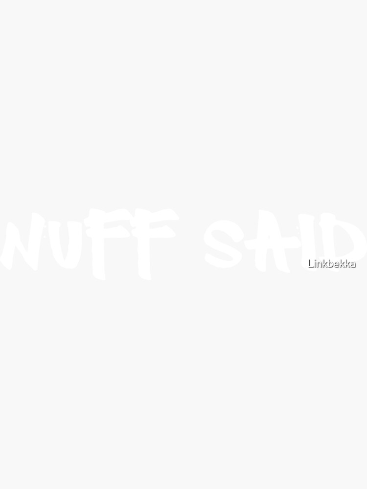 Nuff Said Slogan Saying Street Talk Slang Sticker For Sale By Nuff Said Slogan Saying Street Talk Slang Sticker For Sale By
