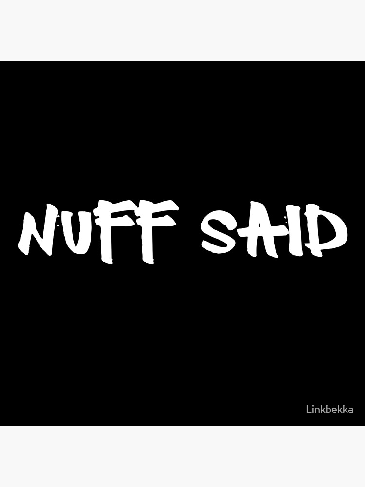  Nuff Said Slogan Saying Street Talk Slang Poster For Sale By 
