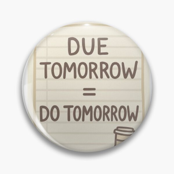 Item preview, Due Tomorrow = Do Tomorrow – Procrastination Mood designed and sold by NSN Print Co..