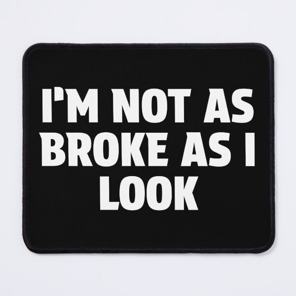 Item preview, I'm Not As Broke As I Look designed and sold by BeerBro-Designs.