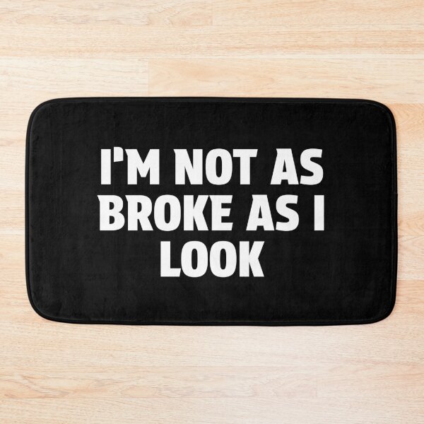 Item preview, I'm Not As Broke As I Look designed and sold by BeerBro-Designs.