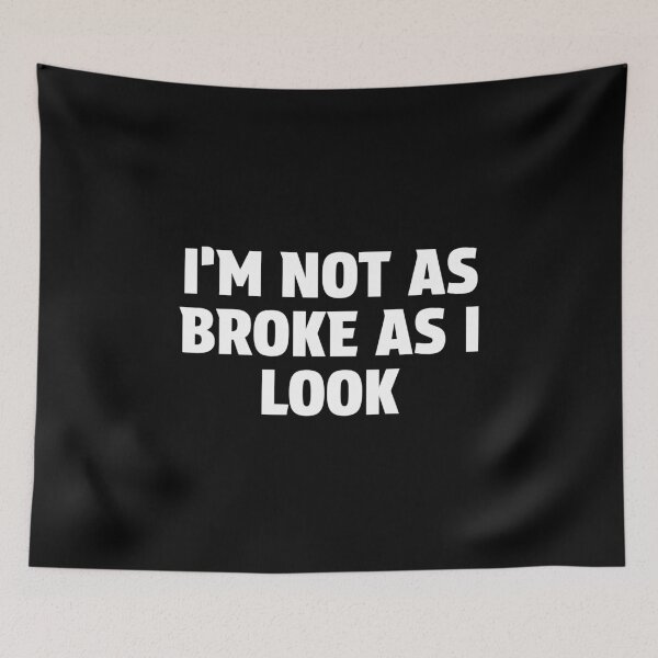Item preview, I'm Not As Broke As I Look designed and sold by BeerBro-Designs.