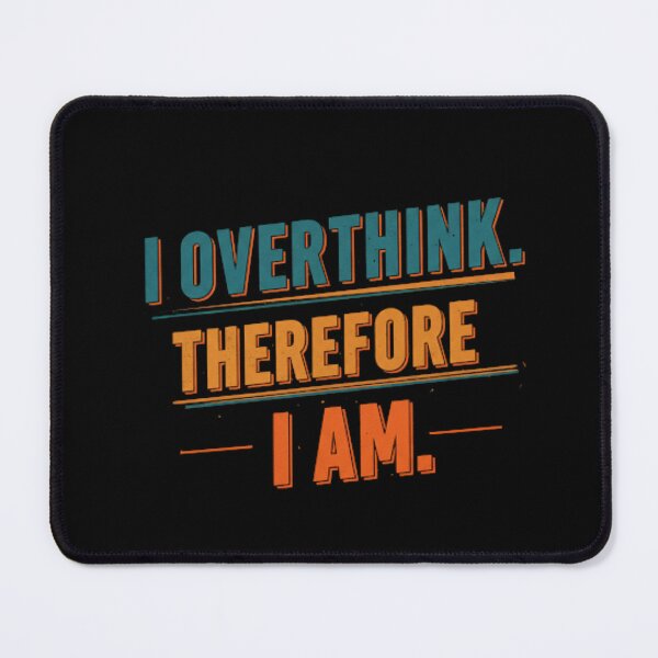 Item preview, I Overthink Therefore I Am – Funny Deep Thinker Quote designed and sold by LaserKey.