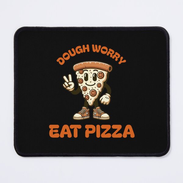 Item preview, Dough Worry Eat Pizza designed and sold by CJC Designs.
