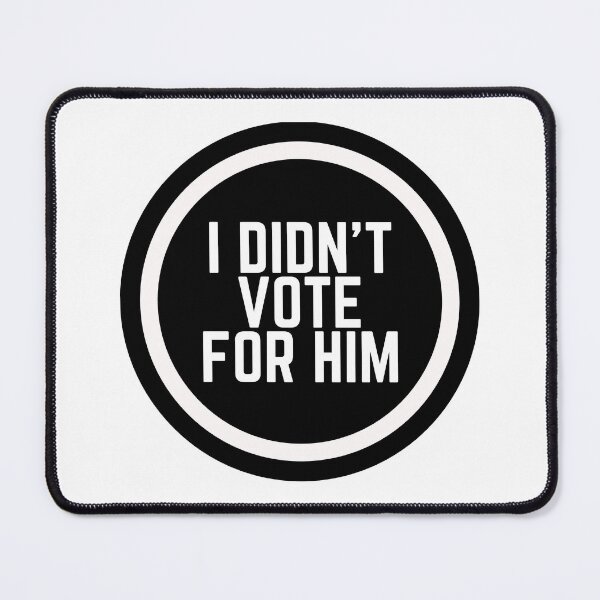 Item preview, I Didn't Vote For Him  designed and sold by CharmStudio.