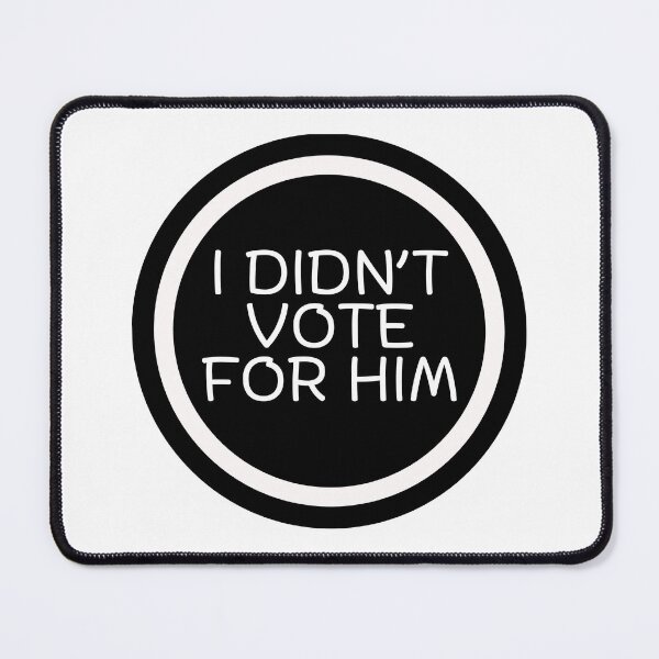 Item preview, I Didn't Vote For Him  designed and sold by CharmStudio.