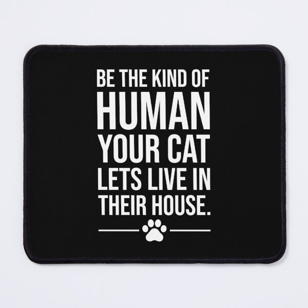 Item preview, Be the Human Your Cat Lets Live There Funny Cat Quote designed and sold by chantastical.