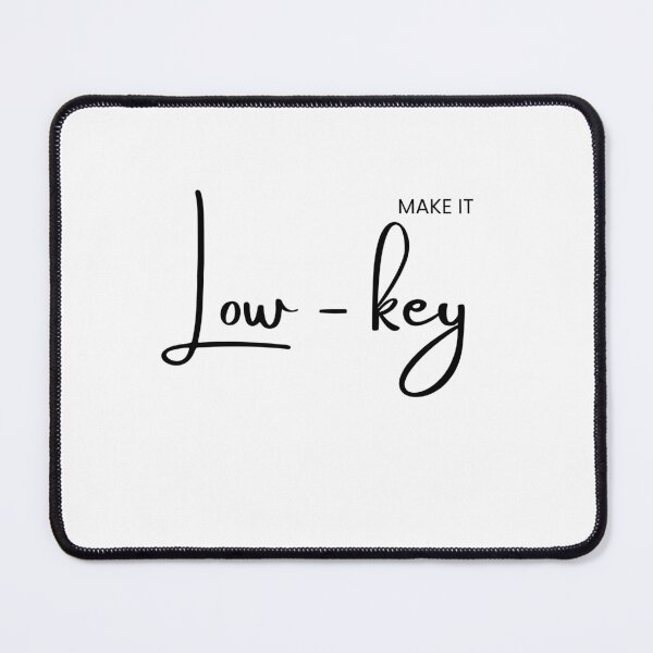 Item preview, MAKE IT LOW KEY – Simple & Minimalist Tee designed and sold by Just You Tee | Say It Loud, Wear It Proud.