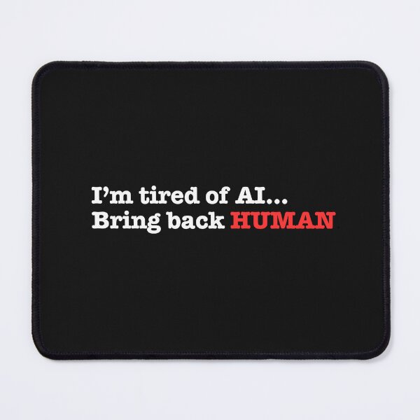 Item preview, I'm Tired of AI...Bring back Human designed and sold by Sarcasm HQ.