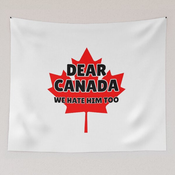 Item preview, Dear Canada We Hate Him Too designed and sold by ThereseLyssia.