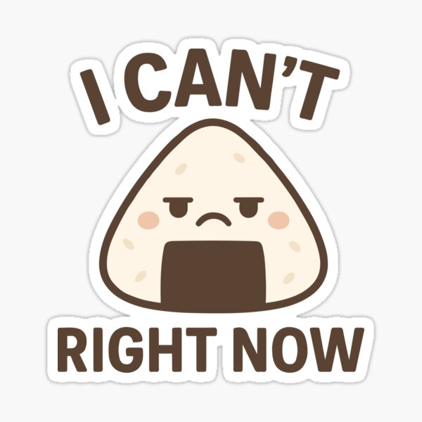 Item preview, Kawaii Onigiri Mood – “I Can’t Right Now” Funny Japanese Food Design designed and sold by Teetogoit.