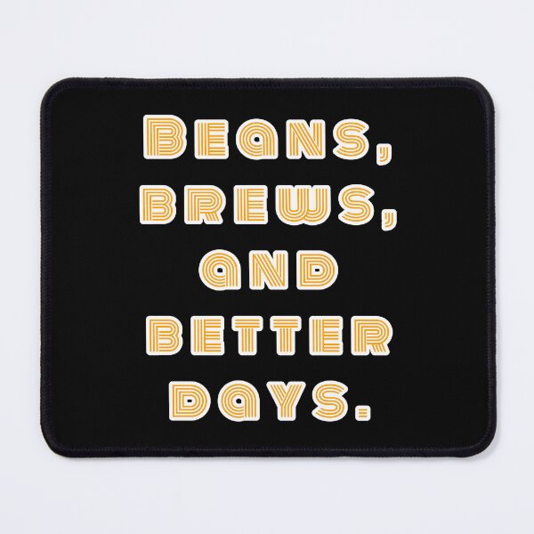 Item preview, Beans, Brews, and Better Days. designed and sold by Nomad-Maynard.