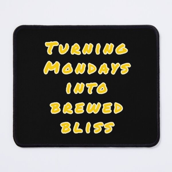 Item preview, Turning Mondays into Brewed Bliss. designed and sold by Nomad-Maynard.