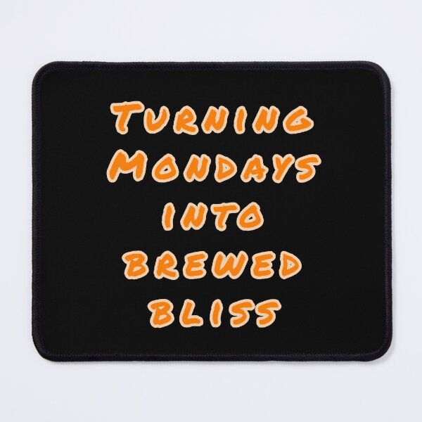 Item preview, Turning Mondays into Brewed Bliss. designed and sold by Nomad-Maynard.