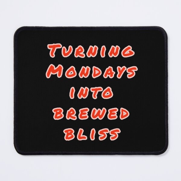 Item preview, Turning Mondays into Brewed Bliss. designed and sold by Nomad-Maynard.