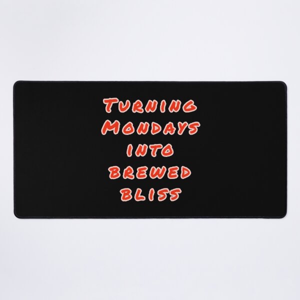 Item preview, Turning Mondays into Brewed Bliss. designed and sold by Nomad-Maynard.