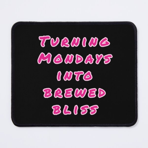 Item preview, Turning Mondays into Brewed Bliss. designed and sold by Nomad-Maynard.