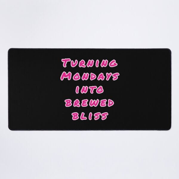 Item preview, Turning Mondays into Brewed Bliss. designed and sold by Nomad-Maynard.