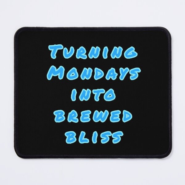 Item preview, Turning Mondays into Brewed Bliss. designed and sold by Nomad-Maynard.