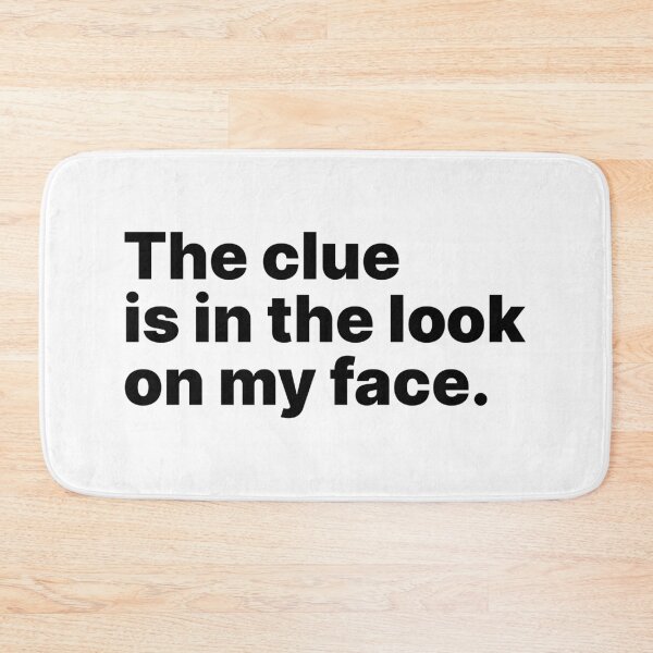 Item preview, The clue is in the look on my face | Black text designed and sold by ThingsOnTees.