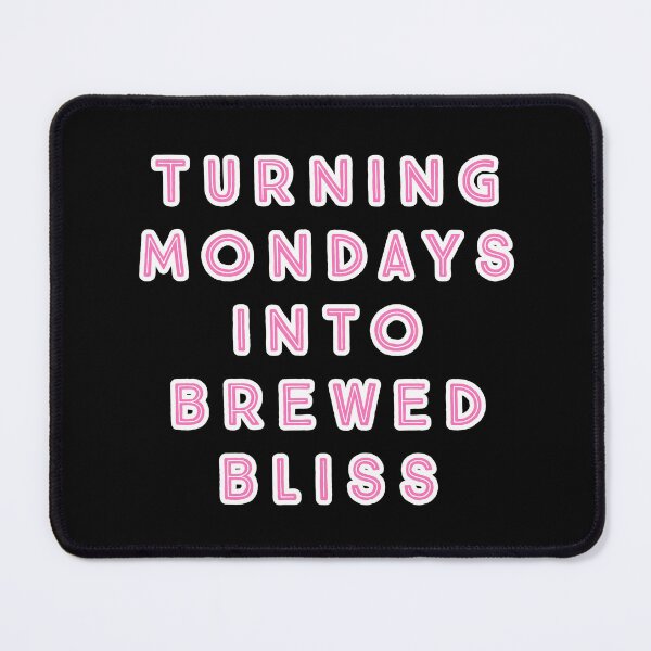 Item preview, Turning Mondays into Brewed Bliss. designed and sold by Nomad-Maynard.
