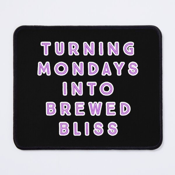 Item preview, Turning Mondays into Brewed Bliss. designed and sold by Nomad-Maynard.