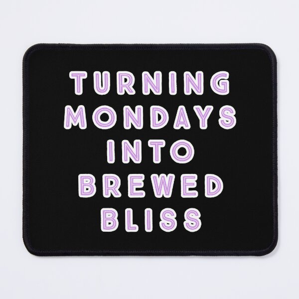 Item preview, Turning Mondays into Brewed Bliss. designed and sold by Nomad-Maynard.