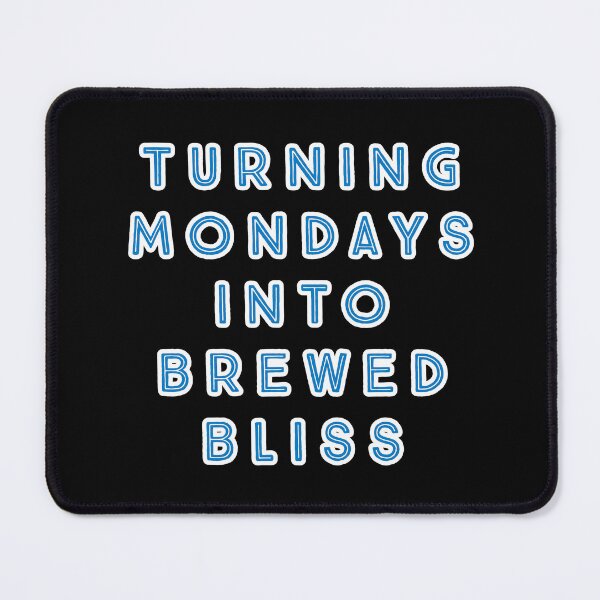 Item preview, Turning Mondays into Brewed Bliss. designed and sold by Nomad-Maynard.