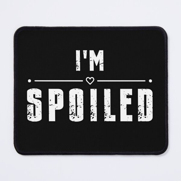Item preview, I'm Spoiled designed and sold by Maggie Mustard.