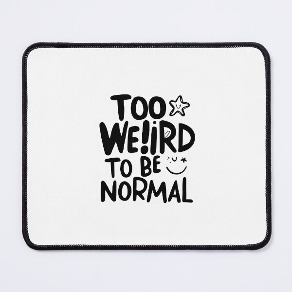 Item preview, To Wierd to Be Normal designed and sold by SinkyStudio20.