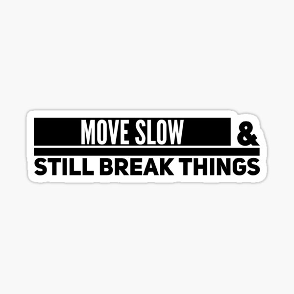 Item preview, Move Slow and Still Break Things Tech Slogan designed and sold by Noise & Vapors.