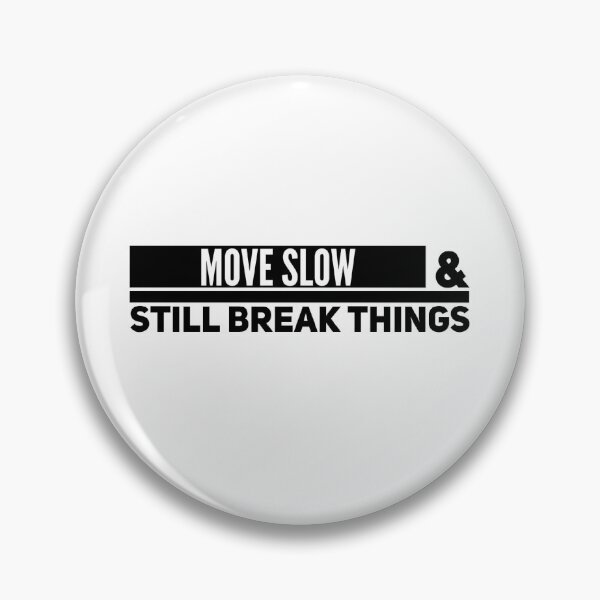 Item preview, Move Slow and Still Break Things Tech Slogan designed and sold by Noise & Vapors.
