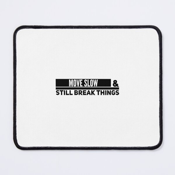 Item preview, Move Slow and Still Break Things Tech Slogan designed and sold by Noise & Vapors.
