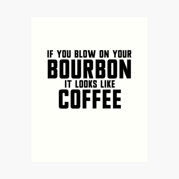Item preview, If You Blow On Your Bourbon It Looks Like Coffee Gear designed and sold by DynamicDesign.