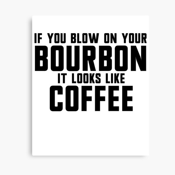 Item preview, If You Blow On Your Bourbon It Looks Like Coffee Gear designed and sold by DynamicDesign.