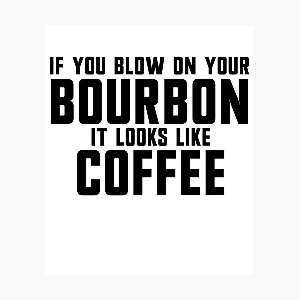 Item preview, If You Blow On Your Bourbon It Looks Like Coffee Gear designed and sold by DynamicDesign.