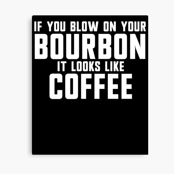 Item preview, If You Blow On Your Bourbon It Looks Like Coffee Gear designed and sold by DynamicDesign.