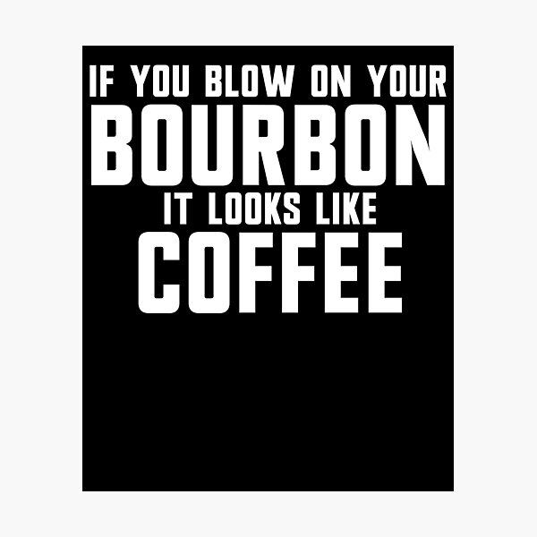 Item preview, If You Blow On Your Bourbon It Looks Like Coffee Gear designed and sold by DynamicDesign.