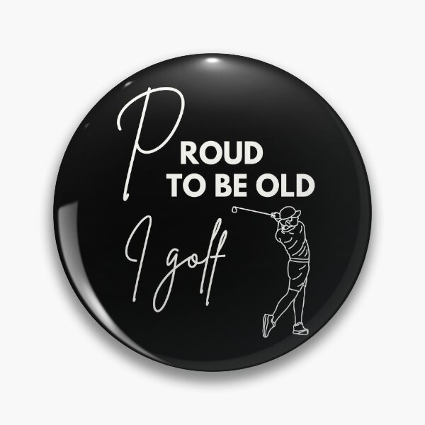 Item preview, Proud to be old, I golf designed and sold by WDWL idea2design.