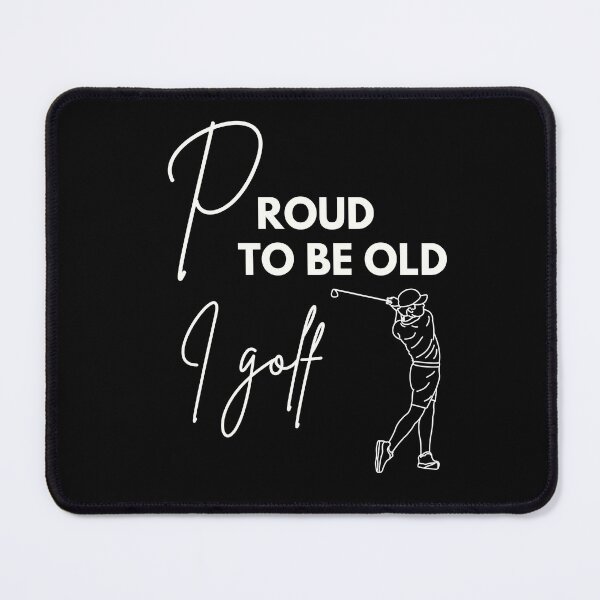 Item preview, Proud to be old, I golf designed and sold by WDWL idea2design.