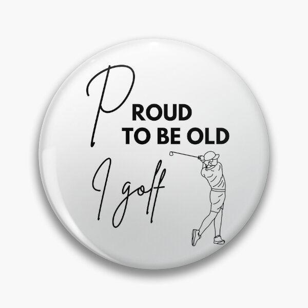 Item preview, Proud to be old, I golf designed and sold by WDWL idea2design.