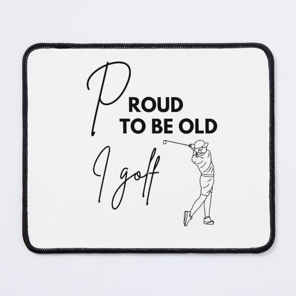 Item preview, Proud to be old, I golf designed and sold by WDWL idea2design.